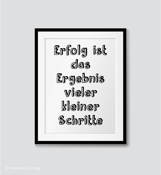 Erfolg ist Ergebnis vieler kleiner Schritte Erfolg ist Ergebnis vieler kleiner Schritte